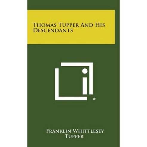 Thomas Tupper and His Descendants Hardcover, Literary Licensing, LLC