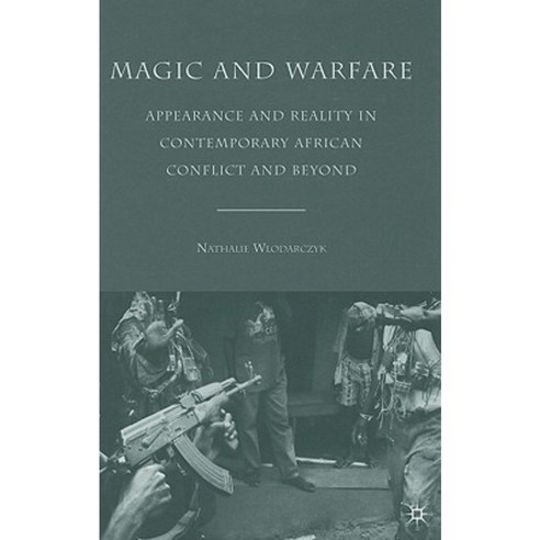 Magic and Warfare: Appearance and Reality in Contemporary African Conflict and Beyond Hardcover, Palgrave MacMillan