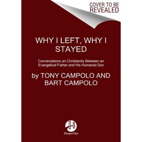 Why I Left Why I Stayed: Conversations on Christianity Between an Evangelical Father and His Humanist Son Paperback, HarperOne