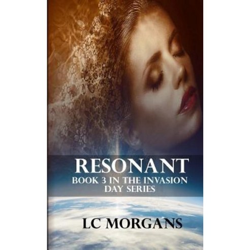 Resonant: Book 3 in the Invasion Day Series Paperback, Createspace Independent Publishing Platform