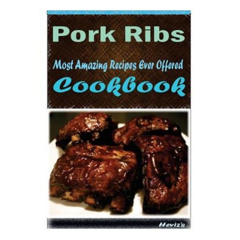 Pork Ribs: 101 Delicious Nutritious Low Budget Mouth Watering Cookbook ...