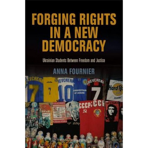 Forging Rights in a New Democracy: Ukrainian Students Between Freedom ...