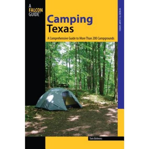 Texas: A Comprehensive Guide to More Than 200 Campgrounds Paperback, Falcon Press Publishing