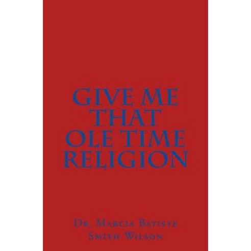 Give Me That OLE Time Religion Paperback, Createspace Independent Publishing Platform