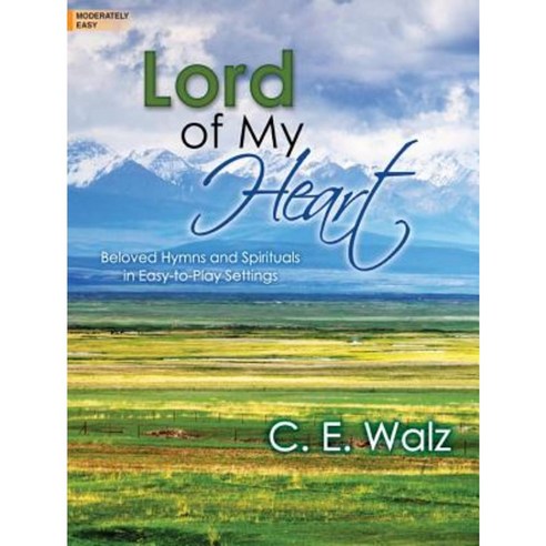 Lord of My Heart: Beloved Hymns and Spirituals in Easy-To-Play Settings Paperback, Lorenz Publishing Company