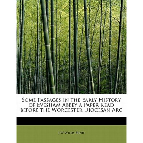 Some Passages in the Early History of Evesham Abbey a Paper Read Before the Worcester Diocesan ARC Paperback, BiblioLife
