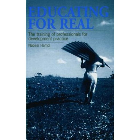 Educating for Real: The Training of Professionals for Development Practice Paperback, Practical Action