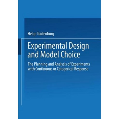 Experimental Design and Model Choice: The Planning and Analysis of Experiments with Continuous or Categorical Response Paperback, Physica-Verlag