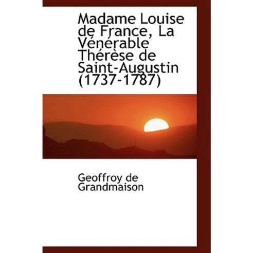 Madame Louise de France La Venerable Therese de Saint-Augustin (1737-1787) Paperback, BiblioLife