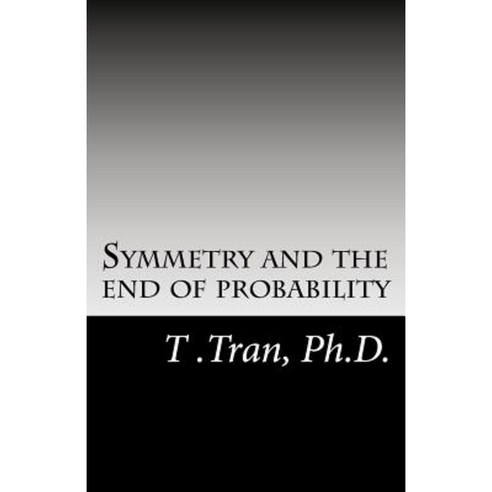 Symmetry and the End of Probability Paperback, Createspace
