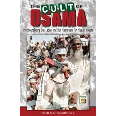 The Cult of Osama: Psychoanalyzing Bin Laden and His Magnetism for Muslim Youths Hardcover, Praeger Security International