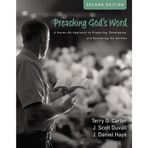 Preaching God''s Word Second Edition: A Hands-On Approach to Preparing Developing and Delivering the Sermon Hardcover, Zondervan