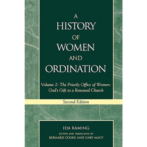 A History of Women and Ordination: The Priestly Office of Women: God''s Gift to a Renewed Church Paperback, Scarecrow Press