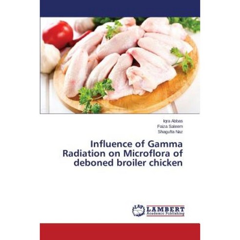 Influence of Gamma Radiation on Microflora of Deboned Broiler Chicken Paperback, LAP Lambert Academic Publishing