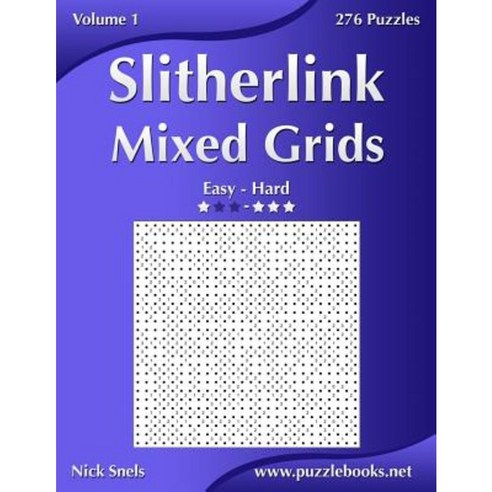 Slitherlink Mixed Grids - Easy to Hard - Volume 1 - 276 Puzzles Paperback, Createspace Independent Publishing Platform