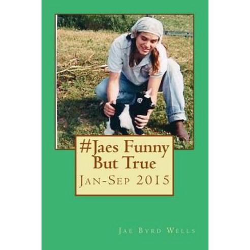 #Jaesfunnybuttrue Jan-Sep 2015: #Jaesfunnybuttrue: Jan-Sep 2015 Paperback, Createspace Independent Publishing Platform