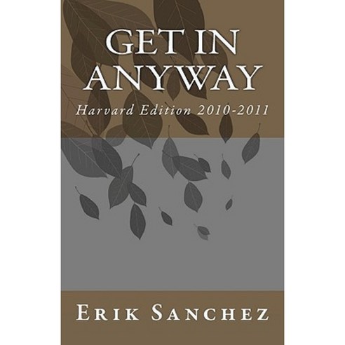 Get in Anyway: Harvard Edition 2010-2011 Paperback, Createspace Independent Publishing Platform