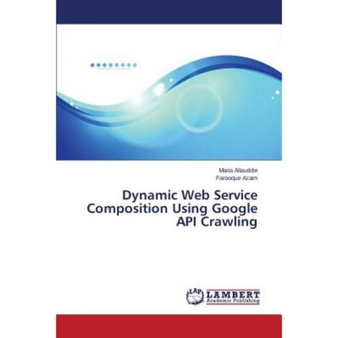 Dynamic Web Service Composition Using Google API Crawling Paperback, LAP Lambert Academic Publishing