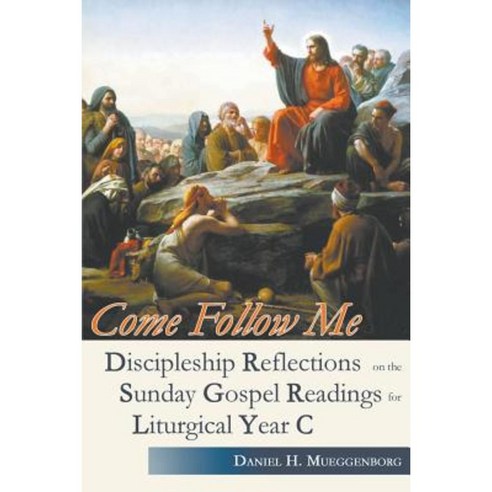 Come Follow Me. Discipleship Reflections on the Sunday Gospel Readings for Liturgical Year C Paperback, Gracewing