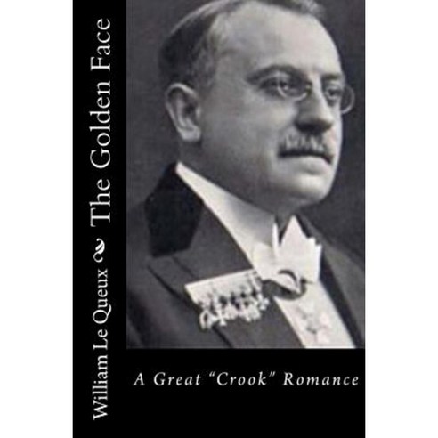 The Golden Face: A Great "Crook" Romance Paperback, Createspace Independent Publishing Platform