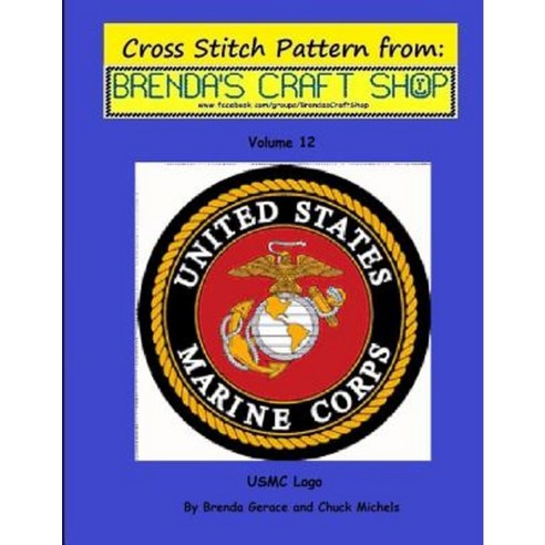 USMC LOGO - Cross Stitch Pattern: From Brenda''s Craft Shop - Volume 12 Paperback, Createspace Independent Publishing Platform