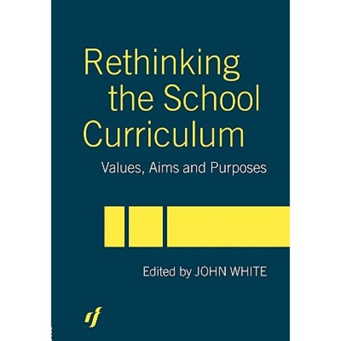 Rethinking the School Curriculum: Values Aims and Purposes Paperback, Routledgefalmer