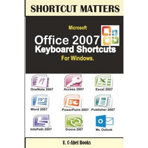 Microsoft Office 2007 Keyboard Shortcuts for Windows Paperback, U. C ...