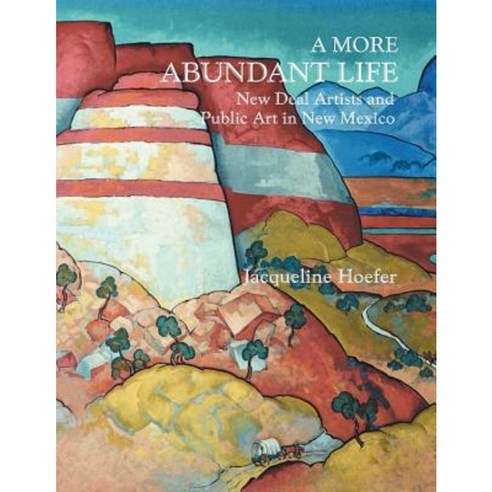 A More Abundant Life: New Deal Artists and Public Art in New Mexico Paperback, Sunstone Press