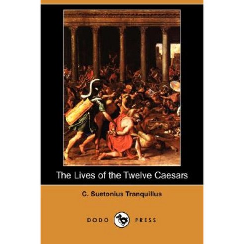 The Lives of the Twelve Caesars (Dodo Press) Paperback, Dodo Press