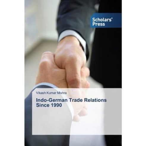 Indo-German Trade Relations Since 1990 Paperback, Scholars'' Press