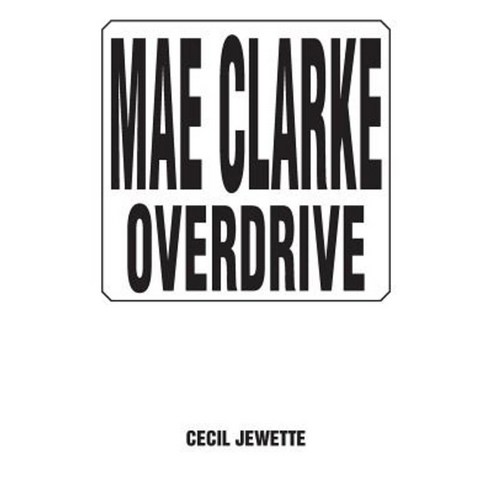 Mae Clarke Overdrive Paperback, Xlibris Corporation