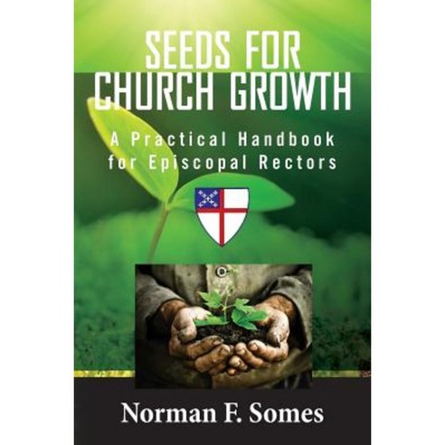 Seeds for Church Growth: A Handbook for Episcopal Rectors Paperback, Createspace Independent Publishing Platform