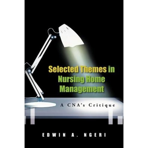 Selected Themes in Nursing Home Management: A CNA''s Critique Paperback, Authorhouse