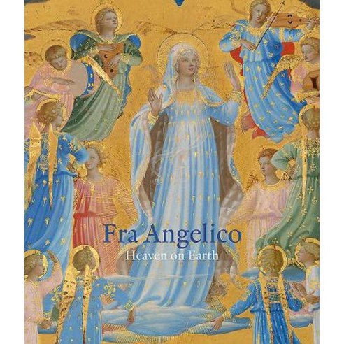 Fra Angelico: Heaven on Earth Hardcover, Paul Holberton Publishing