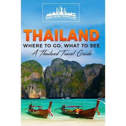 Thailand: Where to Go What to See - A Thailand Travel Guide Paperback, Createspace Independent Publishing Platform