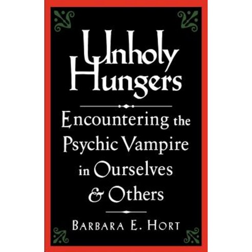 Unholy Hungers: Encountering the Psychic Vampire in Ourselves & Others Paperback, Shambhala