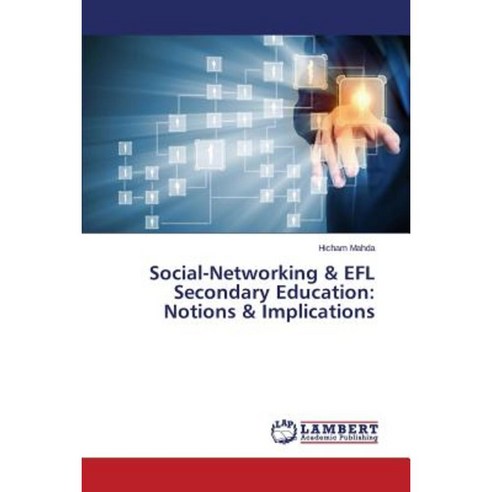 Social-Networking & Efl Secondary Education: Notions & Implications Paperback, LAP Lambert Academic Publishing