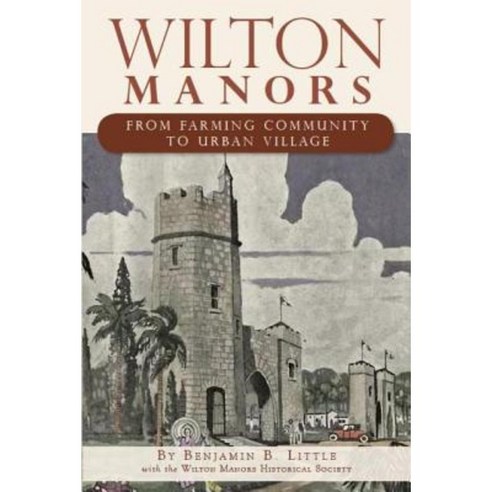 Wilton Manors: From Farming Community to Urban Village Paperback, History Press (SC)