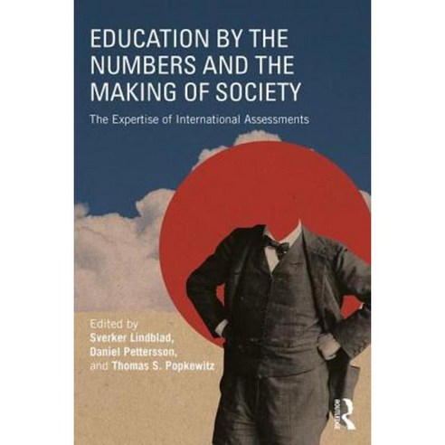 Education by the Numbers and the Making of Society: The Expertise of International Assessments Paperback, Routledge