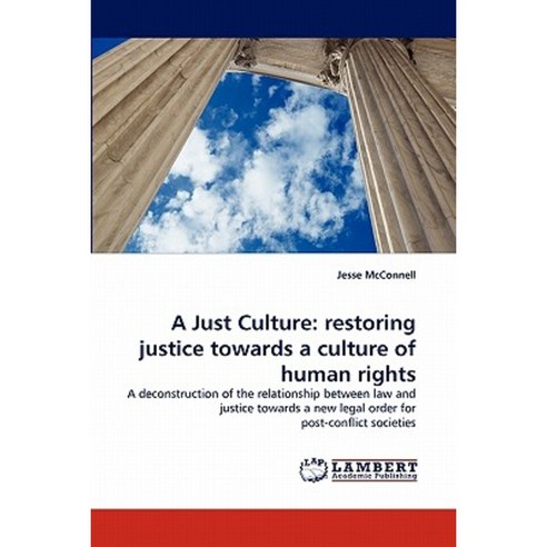 A Just Culture: Restoring Justice Towards a Culture of Human Rights Paperback, LAP Lambert Academic Publishing