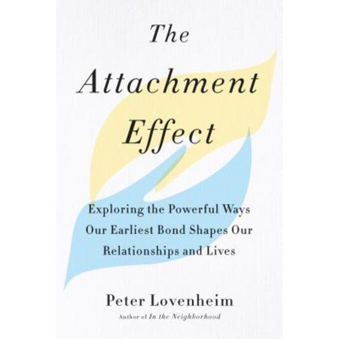 The Attachment Effect: Exploring the Powerful Ways Our Earliest Bond Shapes Our Relationships and Lives Paperback, Tarcherperigee