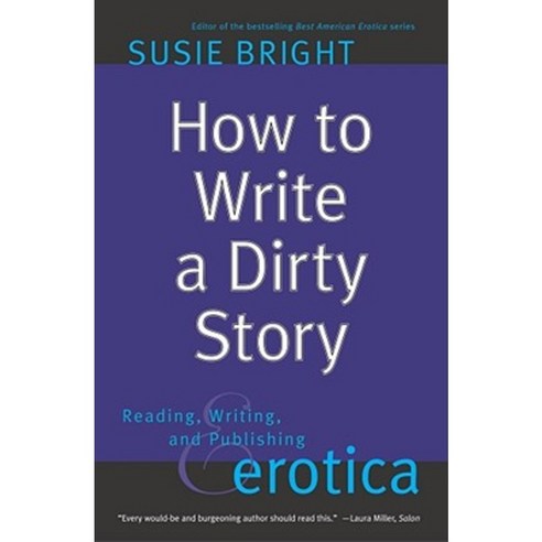 How to Write a Dirty Story: Reading Writing and Publishing Erotica Paperback, Fireside Books