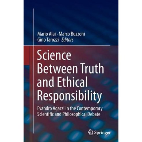 Science Between Truth and Ethical Responsibility: Evandro Agazzi in the Contemporary Scientific and Philosophical Debate Paperback, Springer