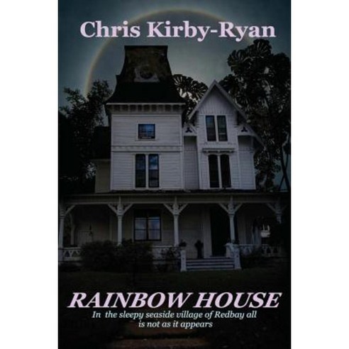Rainbow House: In the Sleepy Seaside Village of Redbay All Is Not as It Appears Paperback, Createspace Independent Publishing Platform