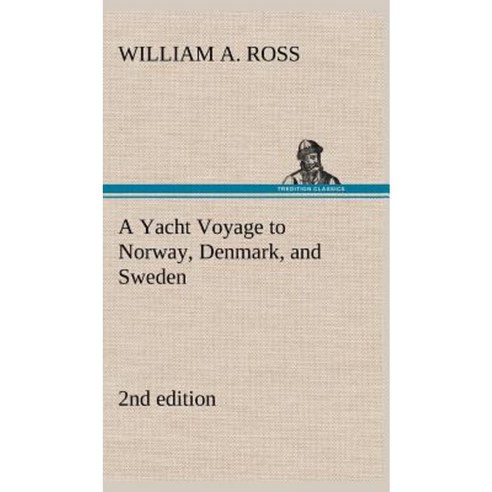 A Yacht Voyage to Norway Denmark and Sweden 2nd Edition Hardcover, Tredition Classics
