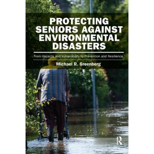 Protecting Seniors Against Environmental Disasters: From Hazards and Vulnerability to Prevention and Resilience Paperback, Routledge