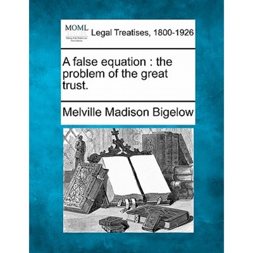 A False Equation: The Problem of the Great Trust. Paperback, Gale Ecco, Making of Modern Law