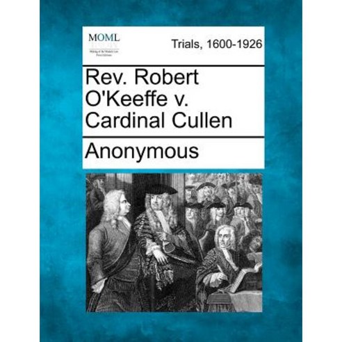 REV. Robert O''Keeffe V. Cardinal Cullen Paperback, Gale Ecco, Making of Modern Law