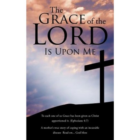 The Grace of the Lord Is Upon Me Paperback, Authorhouse