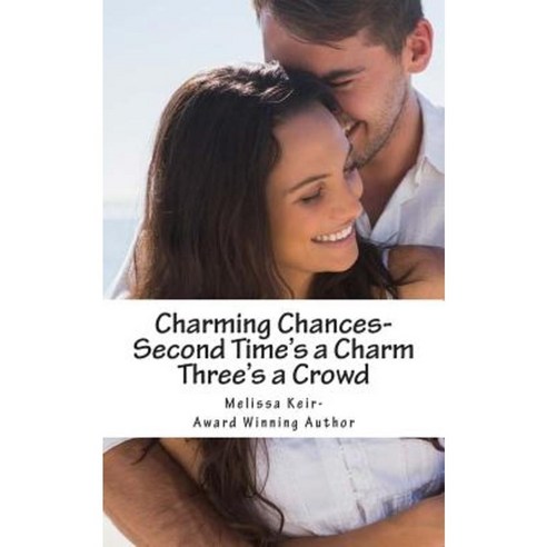 Charming Chances: Second Time''s a Charm and Three''s a Crowd Paperback, Createspace Independent Publishing Platform
